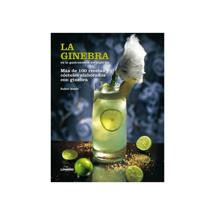 La Ginebra en la Gastronomía Del Siglo XXI. Mas de Cien Recetas y Cócteles Elaborados con Ginebra